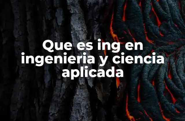 Que es Ing en Ingenieria y Ciencia Aplicada