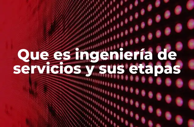 Que es Ingeniería de Servicios y Sus Etapas 2 El enfoque multidisciplinario en el diseño de servicios