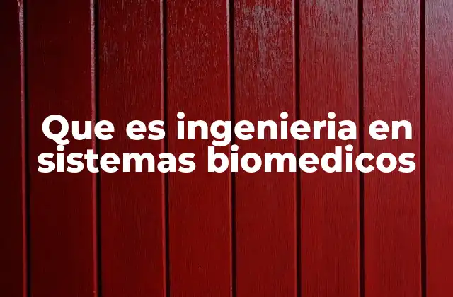 Que es Ingenieria en Sistemas Biomedicos
