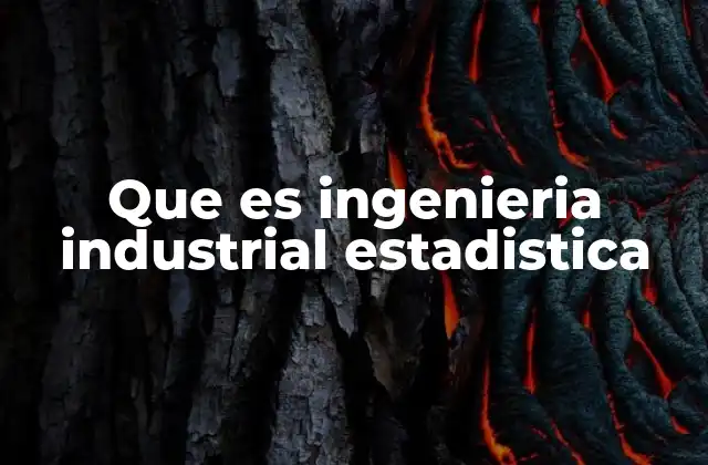 Que es Ingenieria Industrial Estadistica