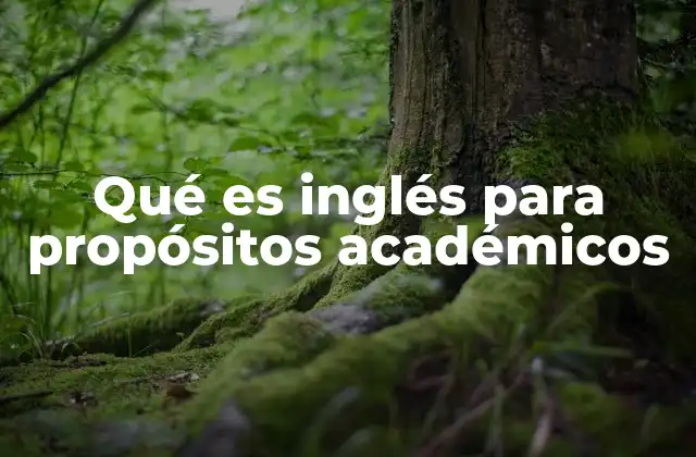 Qué es Inglés para Propósitos Académicos