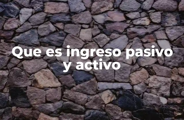 Que es Ingreso Pasivo y Activo 2 La diferencia entre fuentes de ingreso: trabajo y automatización