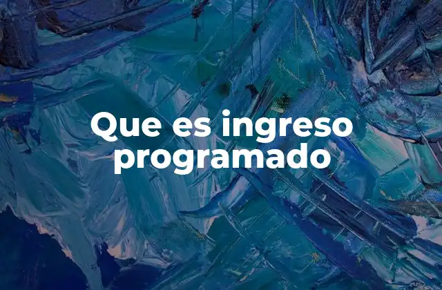 Que es Ingreso Programado
