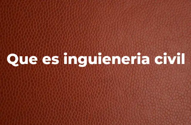Que es Inguieneria Civil
