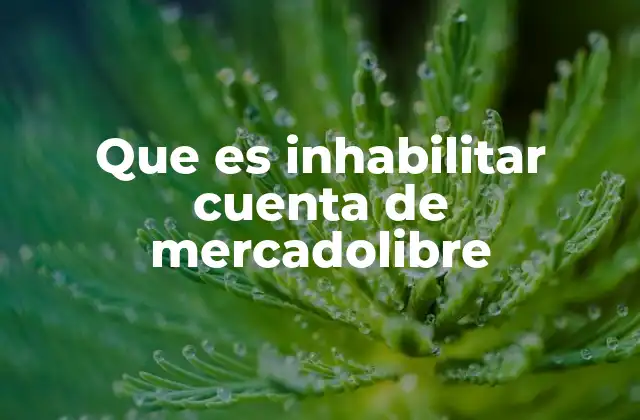 Que es Inhabilitar Cuenta de Mercadolibre