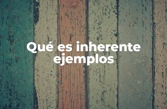 Qué es Inherente Ejemplos