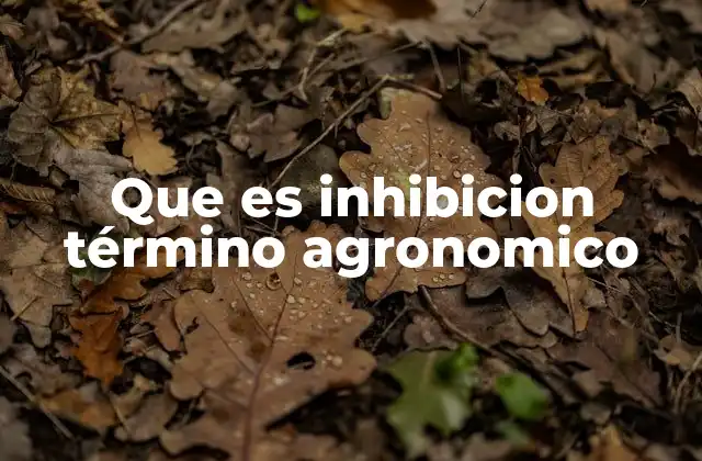 Que es Inhibicion Término Agronomico 2 El rol de la inhibición en la dinámica ecológica de los cultivos