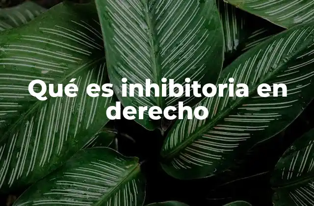 Qué es Inhibitoria en Derecho