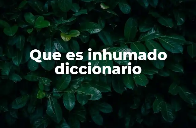 Que es Inhumado Diccionario