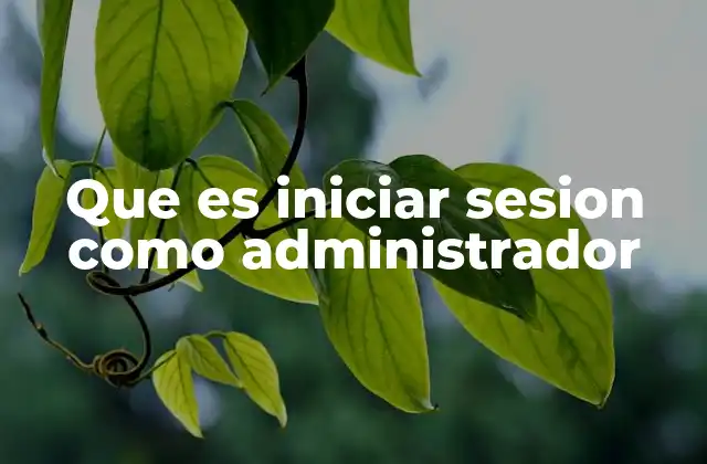 Que es Iniciar Sesion como Administrador