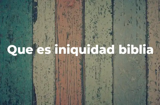 Que es Iniquidad Biblia