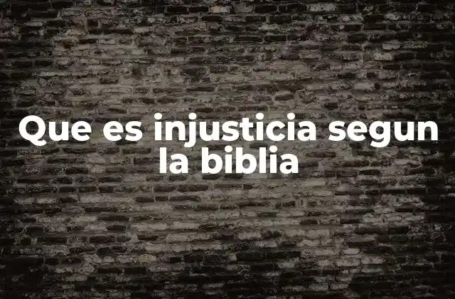 Que es Injusticia Segun la Biblia