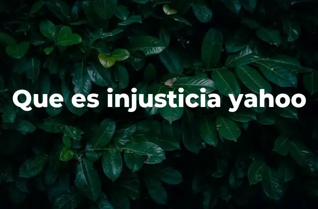 Que es Injusticia Yahoo