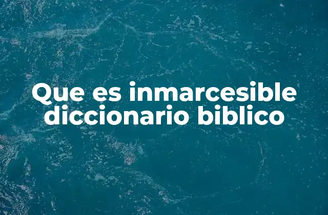 Que es Inmarcesible Diccionario Biblico