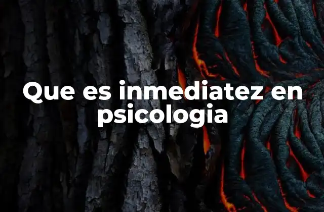 Que es Inmediatez en Psicologia