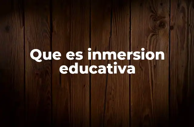 Que es Inmersion Educativa