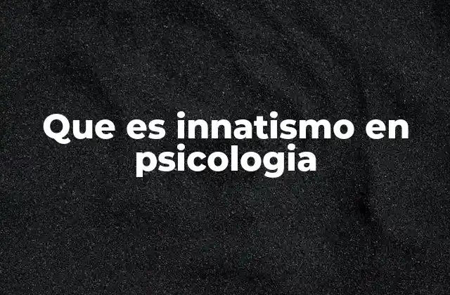 Que es Innatismo en Psicologia