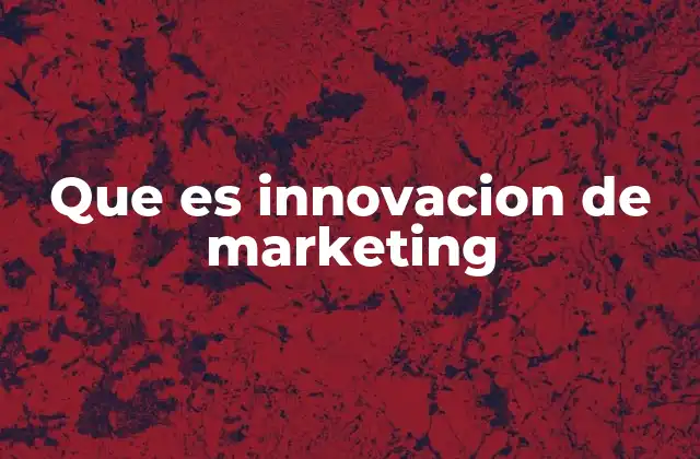 Cómo la innovación transforma la estrategia de marketing tradicional