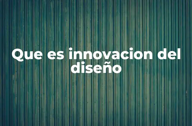 Que es Innovacion Del Diseño