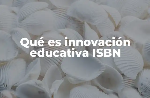 Cómo el ISBN apoya la difusión de contenidos educativos innovadores