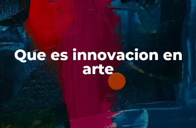 Que es Innovacion en Arte