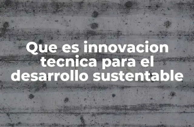 Que es Innovacion Tecnica para el Desarrollo Sustentable
