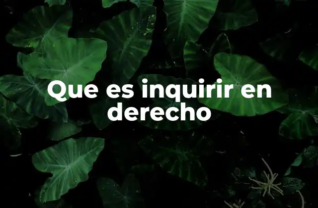 Que es Inquirir en Derecho