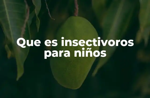 Que es Insectivoros para Niños