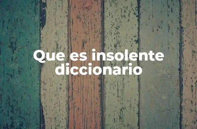 Que es Insolente Diccionario