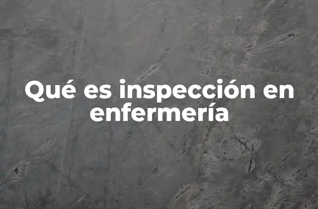 Qué es Inspección en Enfermería