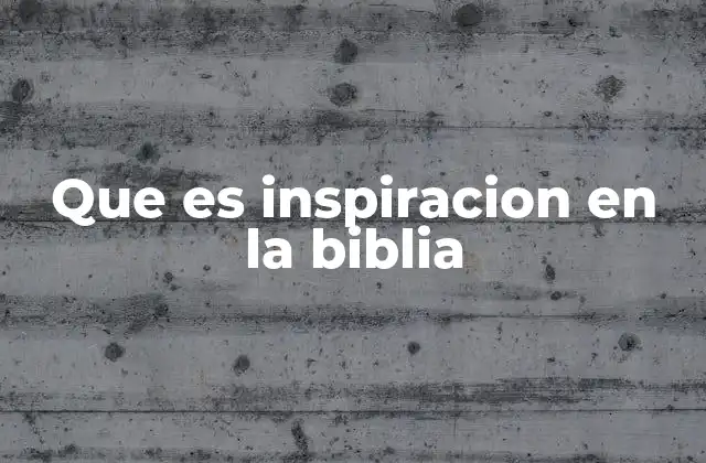 Que es Inspiracion en la Biblia