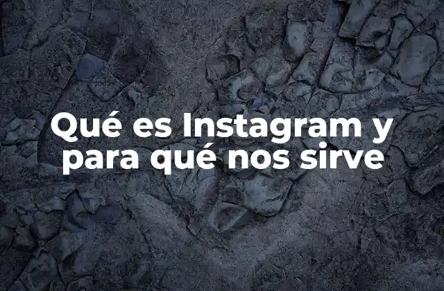 Qué es Instagram y para Qué Nos Sirve