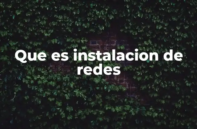 Que es Instalacion de Redes