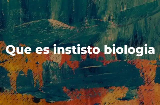 Que es Instisto Biologia