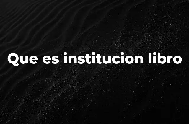 Que es Institucion Libro