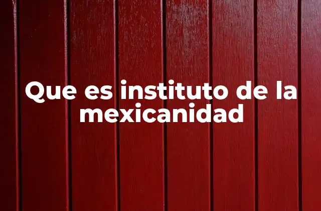 Que es Instituto de la Mexicanidad