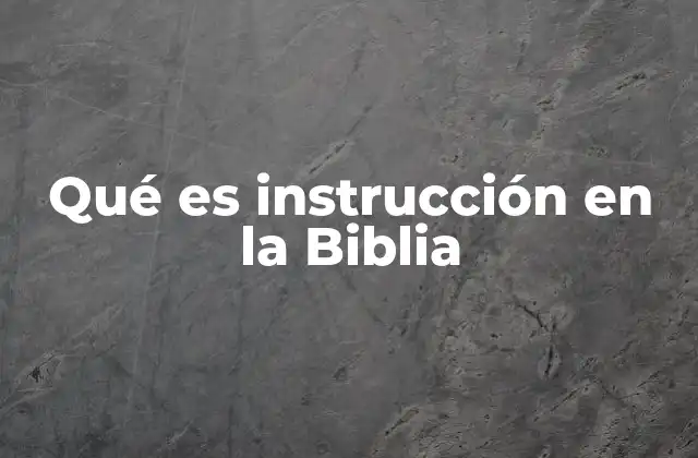 Qué es Instrucción en la Biblia