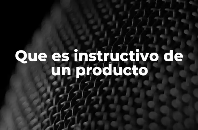 Que es Instructivo de un Producto