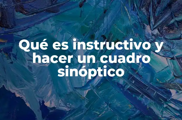 Qué es Instructivo y Hacer un Cuadro Sinóptico