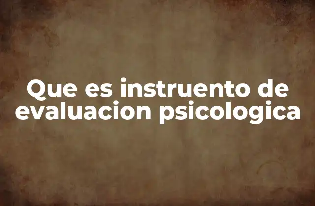 Que es Instruento de Evaluacion Psicologica