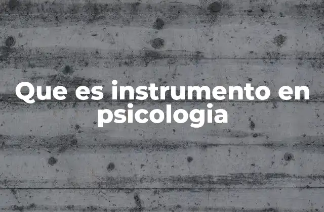 Que es Instrumento en Psicologia