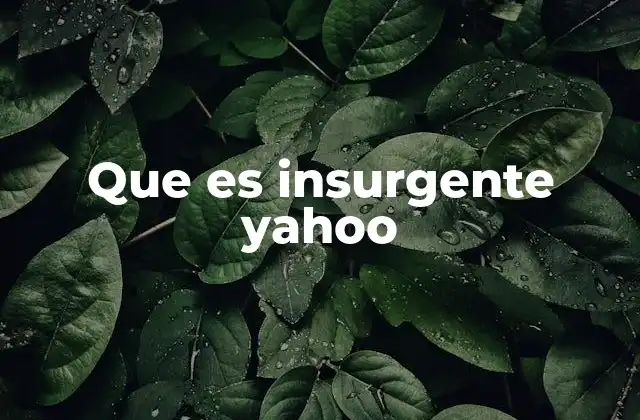 Que es Insurgente Yahoo