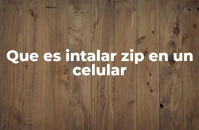 Que es Intalar Zip en un Celular 2 Cómo funciona la instalación de archivos ZIP en dispositivos móviles