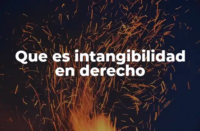 Que es Intangibilidad en Derecho