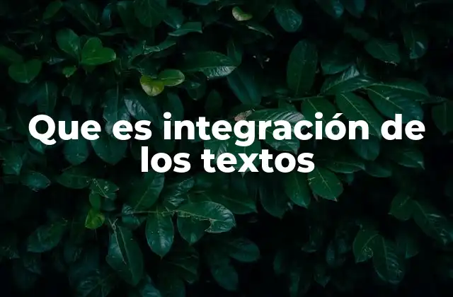 Que es Integración de los Textos 2 La importancia de conectar ideas en la comprensión lectora