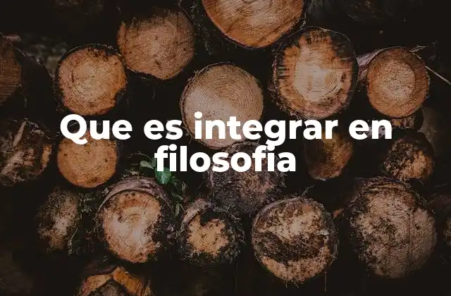 Que es Integrar en Filosofia
