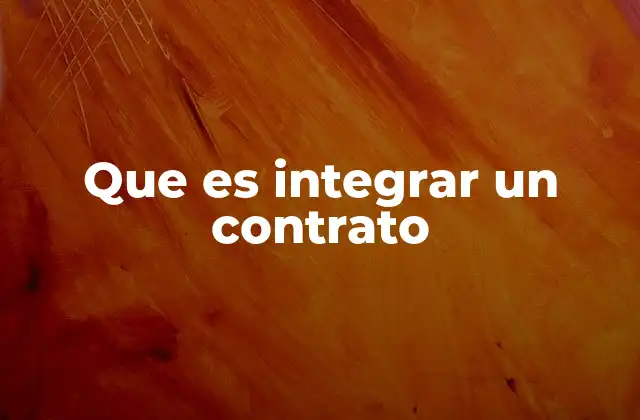 Que es Integrar un Contrato