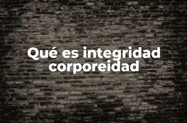 Qué es Integridad Corporeidad