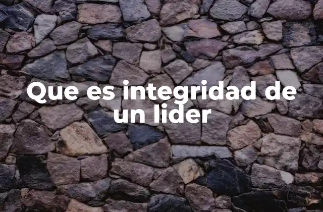 Que es Integridad de un Lider