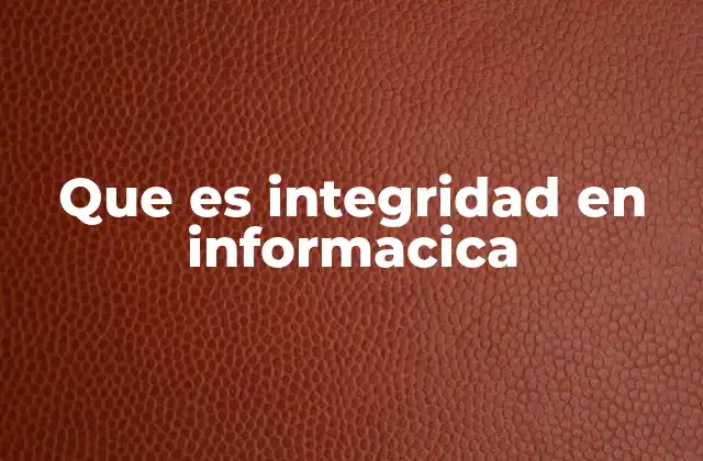 Que es Integridad en Informacica